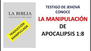 TESTIGOS DE JEHOVÁ, MANIPULAN SU TRADUCCIÓN EN APOCALIPSIS 1:8