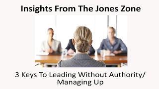 3 Keys To Leading Without Authority or Managing Up -Jones Loflin