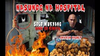 SOLO MUKBANG SA ABANDONED HOSPITAL NA NASUNOG | CHICKEN BAGNET