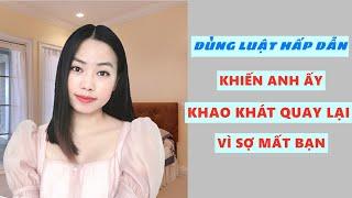 Khiến anh ấy khao khát quay lại chiến đấu vì bạn sợ mất bạn- Dùng luật hấp dẫn