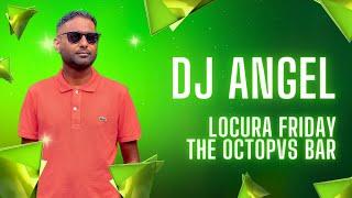 The Octopvs Bar | Dj Angel | Locura Friday | Playlist | Live DJ Set 2024 | Feel Good Vibes