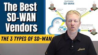 The Best SD-WAN Vendors: The 3 types of SD-WAN