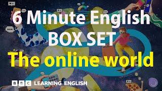 BOX SET: 6 Minute English - 'The online world' English mega-class! 30 minutes of new vocab!