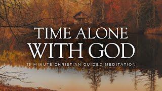 15 Minute Christian Guided Meditation - Alone With God