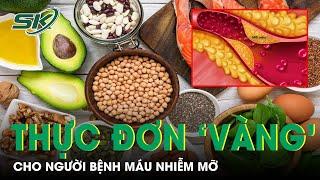 Thực Đơn 'Vàng' Cho Người Bệnh Máu Nhiễm Mỡ | SKĐS