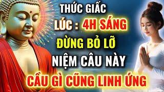 Ai Thức Giấc 4Giờ Sáng - Đừng Bỏ Lỡ Bài Này , Niệm Câu Này - Cầu Gì Cũng Linh Ứng !