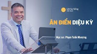 Ân Điển Diệu Kỳ | Mục Sư Phạm Tuấn Nhượng | Bài Giảng Chúa Nhật