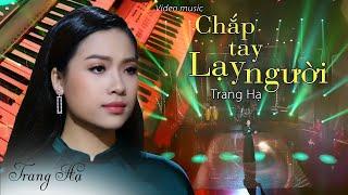 Chắp Tay Lạy Người - Trang Hạ | Official 4K MV