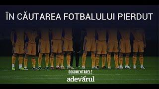 DOCUMENTAR În căutarea fotbalului pierdut