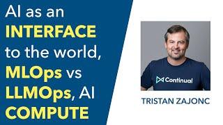 AI as an interface to the world, MLOps vs LLMOps, AI Compute | Tristan Zajonc