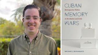 Cuban Memory Wars: An Evening with Michael Bustamante