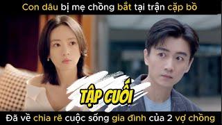Con Dâu Bị Mẹ Chồng Bắt Tại Trận Cặp Bồ , Đã Về Chia Rẻ Cuộc Sống Gia Đình Của 2 Vợ Chồng - Tập Cuối