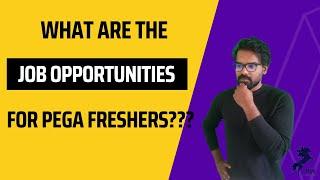 Job Opportunities for the Pega freshers??? | My view