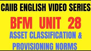 CAIIB BFM ENGLISH VIDEO SERIES || BFM || UNIT 28 || ASSET CLASSIFICATION AND PROVISIONING NORMS
