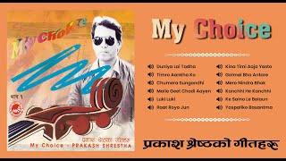 My Choice - Prakash Shrestha | Duniya Lai Tadha | Timro Aankha Ko | Chumera Sungandhi | Maile Geet