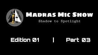 Madras Mic Show | Edition 01 | Part 03