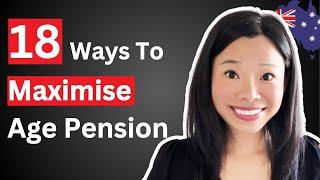 How to Maximise Age Pension - 18 Tips and Strategies