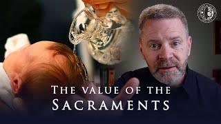 The Value of the Sacraments | Why the Sacraments Are Important | THEOLOGY OF THE BODY