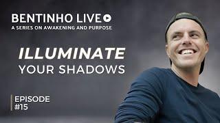 Face Your Self & Illuminate The Shadow • Bentinho Live #15