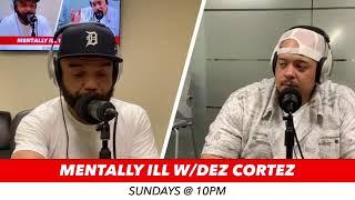 Mentally Ill w/Dez Cortez Episode #5