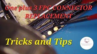 Oneplus 3 FPC CONNECTOR REPLACEMENT -Tips to Replace FPC Connector/Display Connector without Melting