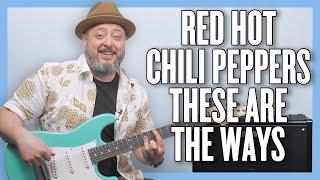 Red Hot Chili Peppers These Are The Ways Guitar Lesson + Tutorial