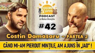 ADEVĂRUL DESPRE OAMENII CARE ”ÎȘI PIERD MINȚILE” | COSTIN DĂMĂȘARU | Celebru Și Părinte PODCAST #42