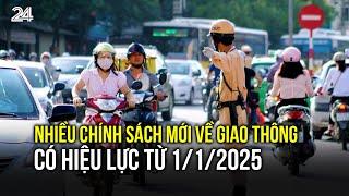 Nhiều chính sách mới về giao thông có hiệu lực từ 1/1/2025 | VTV24