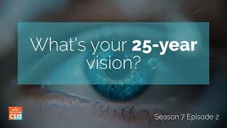 S7E02 - What's your 25-year vision?