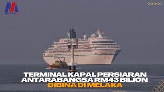 Terminal Kapal Persiaran Antarabangsa RM43 Bilion Dibina Di Melaka