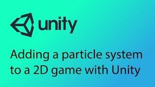 Unity 2D Game Design Tutorial 25 - Particle Systems