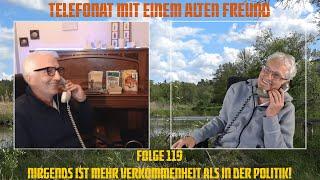 Telefonat mit einem alten Freund - Folge 119 - Nirgends ist mehr Verkommenheit als in der Politik!