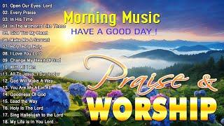 Nonstop Morning Worship Songs With Lyrics For Prayer ️ Playlist Praise & Worship Songs 2024