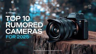 Top 10 Rumored Cameras For 2025 - 8K Video, 150MP Sensors, and CRAZY AI!