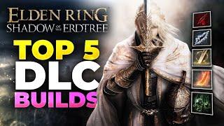 TOP 5 BEST Builds For Elden Ring DLC! (Full Build Guides)