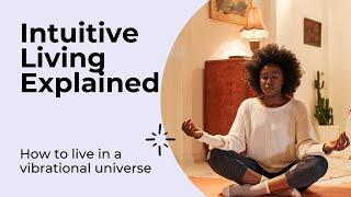 Intuitive Living Explained