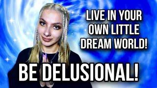 EMBRACE BEING DELUSIONAL! LOA EDITION