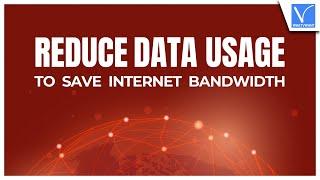 How To Reduce Data Usage to Save Internet Bandwidth [5 Best Ways]