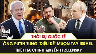 Thời sự Quốc tế | Ông Putin tung 'diệu kế' mượn tay Israel triệt hạ chính quyền TT Zelensky | TGN