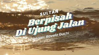 Sultan - Berpisah Di Ujung Jalan (Official Lyric Video)