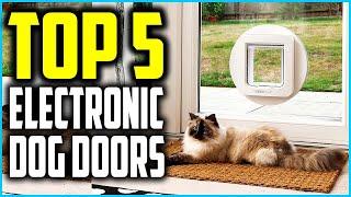 Top 5 Best Electronic Dog Doors 2024 Reviews