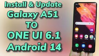 Install ONE UI 6.1 Android 14 ON Galaxy A51