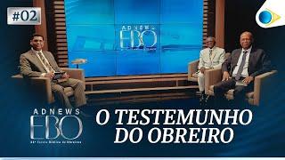 #02 O Testemunho do Obreiro | ADNEWS EBO 19/10/24