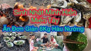 Sinh Nhật Minh Hiền Miền Tây Cả Nhà Đãi_6Kg Hàu Nướng Mỡ Hành~Thơm Ngon | Minh Hiền Miền Tây