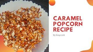 Caramel Popcorn Recipe By Easycook | Easy Homemade Popcorn Recipe By Easycook