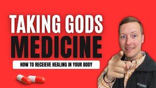 How To BE HEALED of Bodily Sickness | Gods Medicine