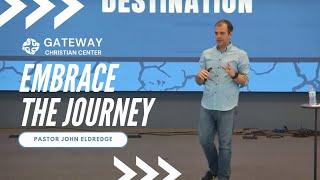 Embrace The Journey (February 18, 2024) Pastor John Eldredge