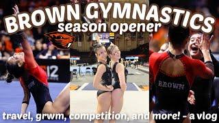 BROWN GYMNASTICS SEASON OPENER VLOG vs Oregon State (travel, grwm, compete with us, & more!)