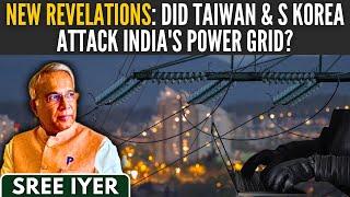 New Revelations: Did Taiwan & S Korea attack India's Power Grid or was it some other Bad Actor?