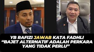 YB RAFIZI JAWAB KATA FADHLI “BAJET ALTERNATIF ADALAH PERKARA YANG TIDAK PERLU”